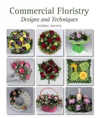 Commercial Floristry: Designs and Techniques hinta ja tiedot | Terveys- ja ravitsemuskirjat | hobbyhall.fi