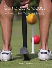 Complete Croquet: A Guide to Skills, Tactics and Strategy hinta ja tiedot | Terveys- ja ravitsemuskirjat | hobbyhall.fi