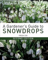 Gardener's Guide to Snowdrops: Second Edition hinta ja tiedot | Puutarhakirjat | hobbyhall.fi