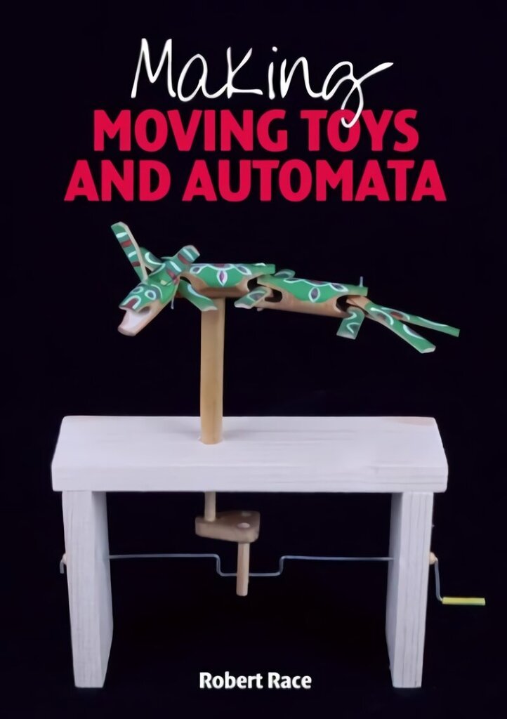 Making Moving Toys and Automata hinta ja tiedot | Lasten tietokirjat | hobbyhall.fi