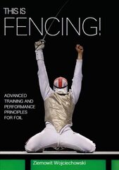 This is Fencing!: Advanced Training and Performance Principles for Foil hinta ja tiedot | Terveys- ja ravitsemuskirjat | hobbyhall.fi