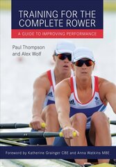 Training for the Complete Rower: A Guide to Improving Performance hinta ja tiedot | Terveys- ja ravitsemuskirjat | hobbyhall.fi