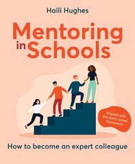 Mentoring in Schools: How to become an expert colleague - aligned with the Early Career Framework hinta ja tiedot | Yhteiskunnalliset kirjat | hobbyhall.fi