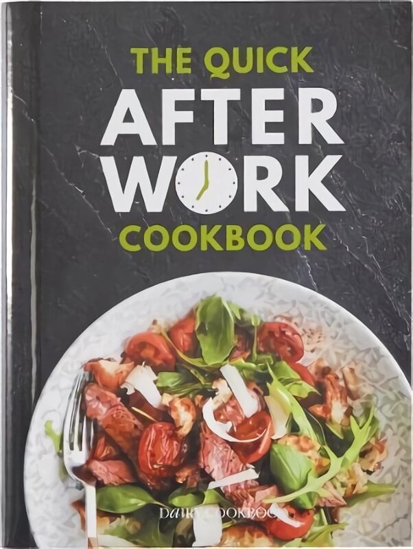 Quick After-Work Cookbook: From the publishers of the Dairy Diary, 80 speedy recipes with big satisfying flavours that just hit the spot! hinta ja tiedot | Keittokirjat | hobbyhall.fi