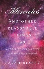 Miracles and Other Reasonable Things: A story of unlearning and relearning God hinta ja tiedot | Hengelliset kirjat ja teologia | hobbyhall.fi