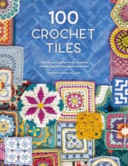 100 Crochet Tiles: Charts and Patterns for Crochet Motifs Inspired by Decorative Tiles hinta ja tiedot | Tietosanakirjat ja hakuteokset | hobbyhall.fi