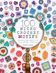 100 Micro Crochet Motifs: Patterns and Charts for Tiny Crochet Creations hinta ja tiedot | Tietosanakirjat ja hakuteokset | hobbyhall.fi