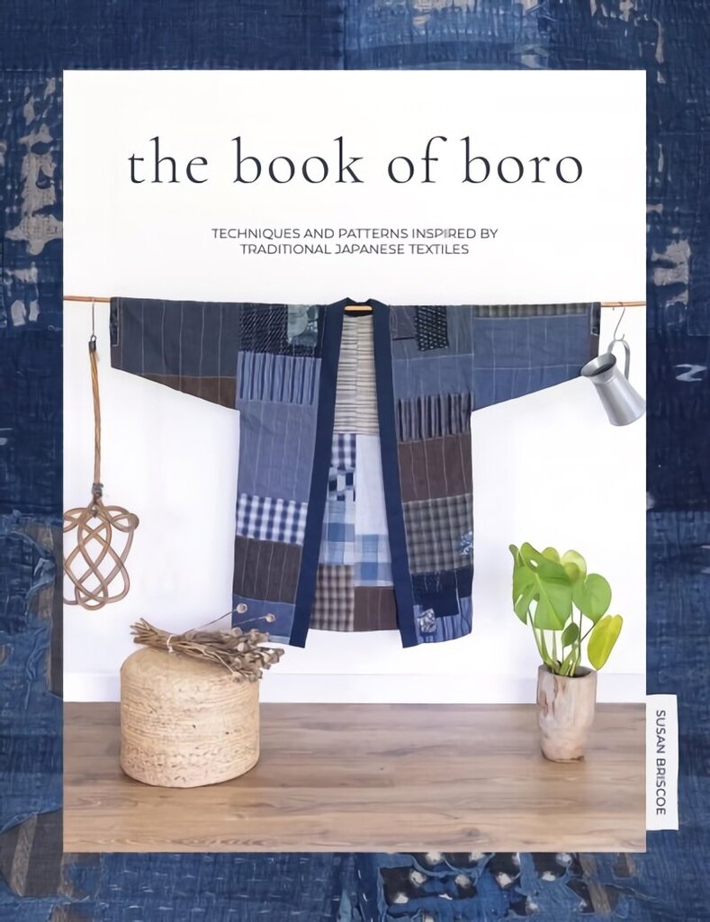 The Book of Boro: Techniques and Patterns Inspired by Traditional Japanese Textiles hinta ja tiedot | Terveys- ja ravitsemuskirjat | hobbyhall.fi