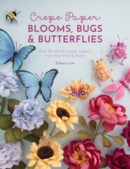 Crepe Paper Blooms, Bugs and Butterflies: Over 20 Colourful Paper Projects from Miss Petal & Bloom hinta ja tiedot | Terveys- ja ravitsemuskirjat | hobbyhall.fi