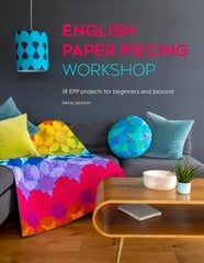 English Paper Piecing Workshop: 18 Epp Projects for Beginners and Beyond hinta ja tiedot | Terveys- ja ravitsemuskirjat | hobbyhall.fi