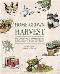 Home-Grown Harvest: The Grow-Your-Own Guide to Sustainability and Self-Sufficiency hinta ja tiedot | Puutarhakirjat | hobbyhall.fi