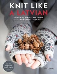 Knit Like a Latvian: 50 Knitting Patterns for a Fresh Take on Traditional Latvian Mittens hinta ja tiedot | Terveys- ja ravitsemuskirjat | hobbyhall.fi