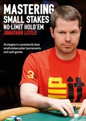 Mastering Small Stakes No-Limit Hold'em: Strategies to Consistently Beat Small Stakes Poker Tournaments and Cash Games hinta ja tiedot | Terveys- ja ravitsemuskirjat | hobbyhall.fi