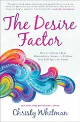 Desire Factor: How to Embrace Your Materialistic Nature to Reclaim Your Full Spiritual Power hinta ja tiedot | Elämäntaitokirjat | hobbyhall.fi