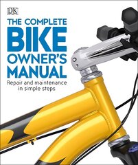 Complete Bike Owner's Manual: Repair and Maintenance in Simple Steps hinta ja tiedot | Terveys- ja ravitsemuskirjat | hobbyhall.fi