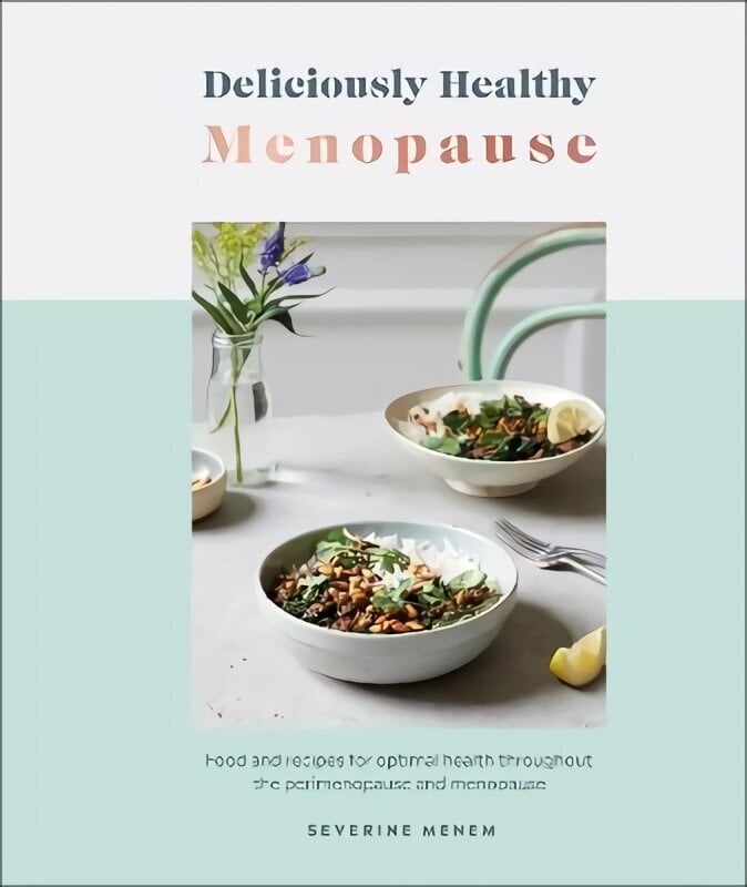 Deliciously Healthy Menopause: Food and Recipes for Optimal Health Throughout Perimenopause and Menopause hinta ja tiedot | Keittokirjat | hobbyhall.fi