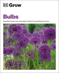 Grow Bulbs: Essential Know-how and Expert Advice for Gardening Success hinta ja tiedot | Puutarhakirjat | hobbyhall.fi