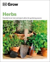 Grow Herbs: Essential Know-how and Expert Advice for Gardening Success hinta ja tiedot | Puutarhakirjat | hobbyhall.fi