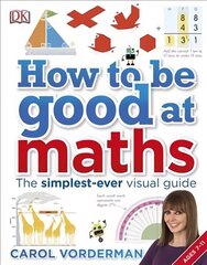 How to be Good at Maths: The Simplest-Ever Visual Guide hinta ja tiedot | Nuortenkirjat | hobbyhall.fi