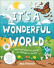 It's a Wonderful World: How to Protect the Planet and Change the Future hinta ja tiedot | Nuortenkirjat | hobbyhall.fi