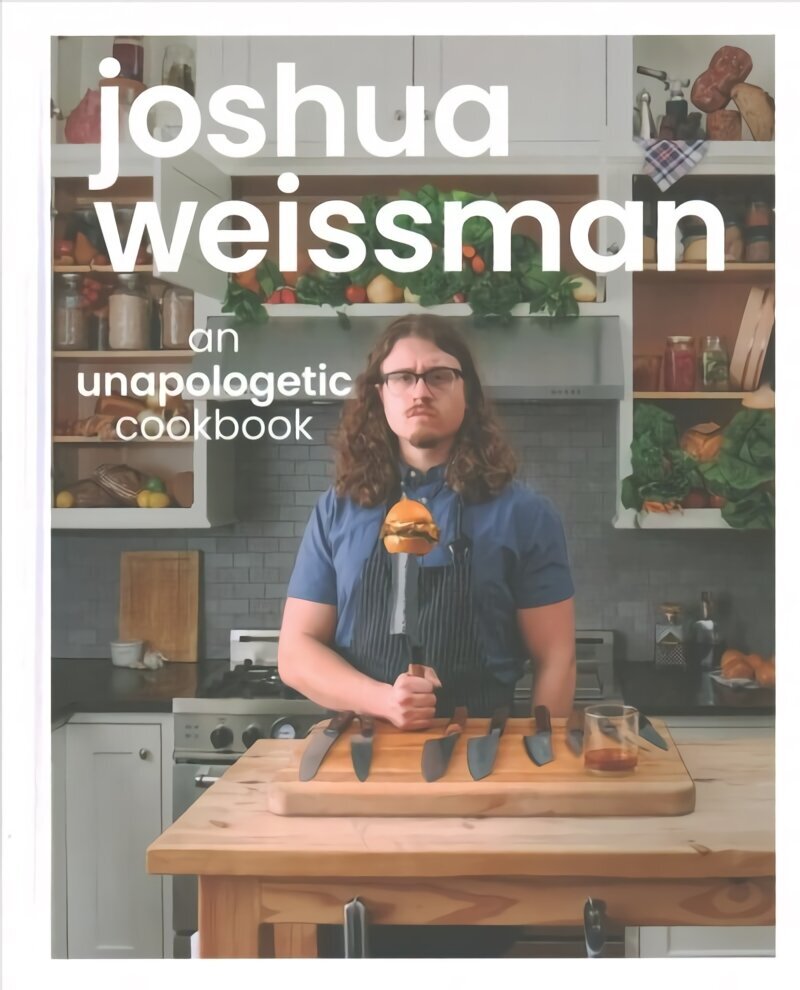 Joshua Weissman: An Unapologetic Cookbook. #1 NEW YORK TIMES BESTSELLER hinta ja tiedot | Keittokirjat | hobbyhall.fi