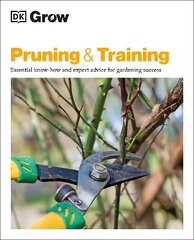 Grow Pruning & Training: Essential Know-how and Expert Advice for Gardening Success hinta ja tiedot | Puutarhakirjat | hobbyhall.fi