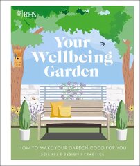 RHS Your Wellbeing Garden: How to Make Your Garden Good for You - Science, Design, Practice hinta ja tiedot | Puutarhakirjat | hobbyhall.fi