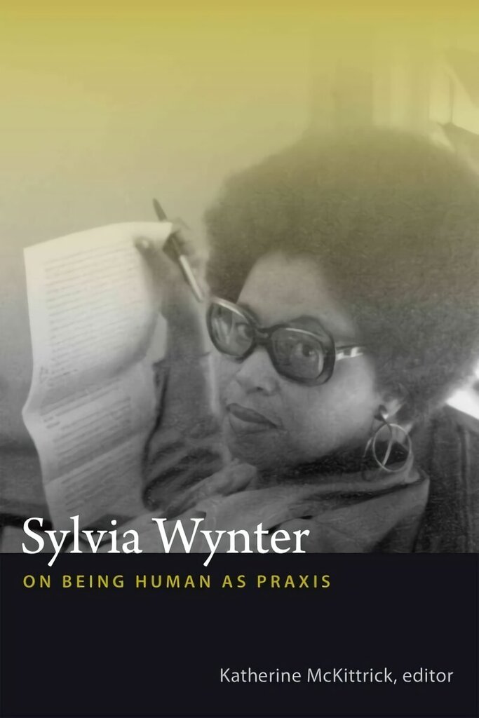 Sylvia Wynter: On Being Human as Praxis hinta ja tiedot | Historiakirjat | hobbyhall.fi