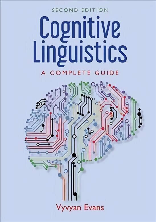 Cognitive Linguistics: A Complete Guide 2nd Revised edition hinta ja tiedot | Vieraiden kielten oppimateriaalit | hobbyhall.fi