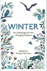 Winter: An Anthology for the Changing Seasons hinta ja tiedot | Terveys- ja ravitsemuskirjat | hobbyhall.fi