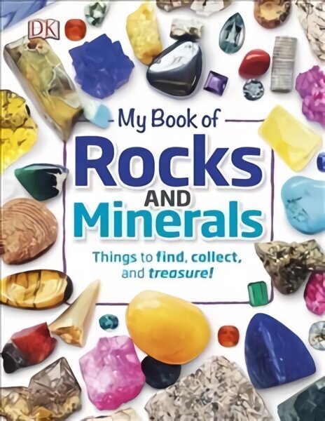 My Book of Rocks and Minerals: Things to Find, Collect, and Treasure hinta ja tiedot | Nuortenkirjat | hobbyhall.fi