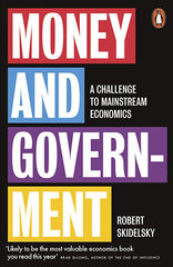 Money and Government: A Challenge to Mainstream Economics hinta ja tiedot | Talouskirjat | hobbyhall.fi