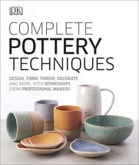 Complete Pottery Techniques: Design, Form, Throw, Decorate and More, with Workshops from Professional Makers hinta ja tiedot | Taidekirjat | hobbyhall.fi