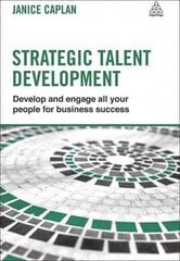 Strategic Talent Development: Develop and Engage All Your People for Business Success hinta ja tiedot | Talouskirjat | hobbyhall.fi