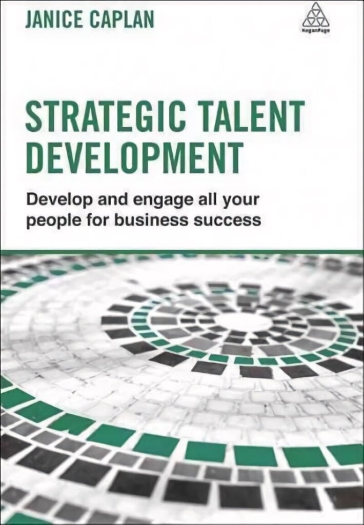 Strategic Talent Development: Develop and Engage All Your People for Business Success hinta ja tiedot | Talouskirjat | hobbyhall.fi