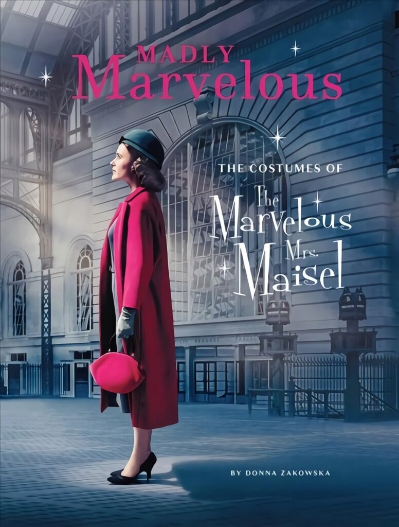 Madly Marvelous: The Costumes of The Marvelous Mrs. Maisel hinta ja tiedot | Muotikirjat | hobbyhall.fi