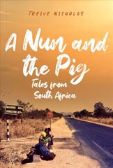 Nun and the Pig: Tales from South Africa hinta ja tiedot | Elämäkerrat ja muistelmat | hobbyhall.fi