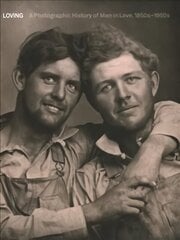 Loving: A Photographic History of Men in Love 1850s-1950s hinta ja tiedot | Valokuvakirjat | hobbyhall.fi