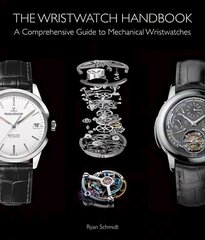 Wristwatch Handbook: A Comprehensive Guide to Mechanical Wristwatches hinta ja tiedot | Taidekirjat | hobbyhall.fi