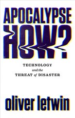 Apocalypse How?: Technology and the Threat of Disaster Main hinta ja tiedot | Talouskirjat | hobbyhall.fi