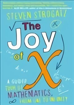 Joy of X: A Guided Tour of Mathematics, from One to Infinity Main hinta ja tiedot | Talouskirjat | hobbyhall.fi