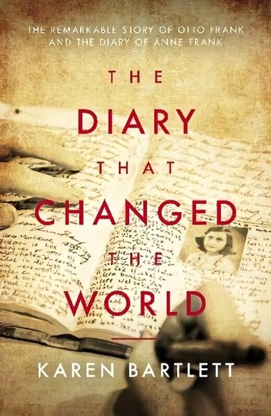 Diary That Changed the World: The Remarkable Story of Otto Frank and the Diary of Anne Frank