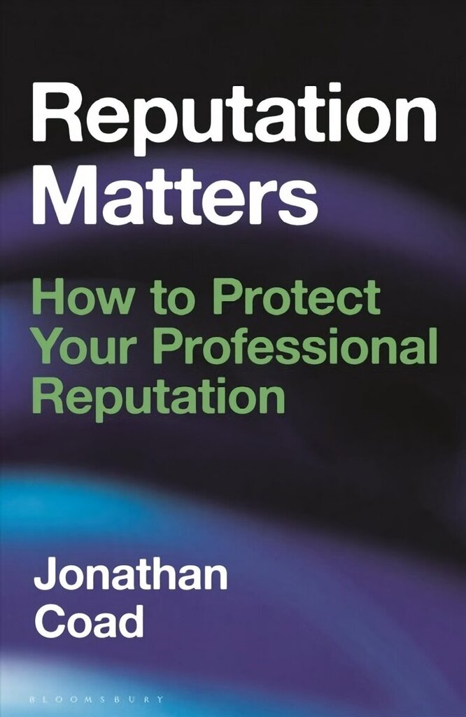 Reputation Matters: How to Protect Your Professional Reputation hinta ja tiedot | Talouskirjat | hobbyhall.fi