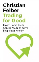 Trading for Good: How Global Trade Can be Made to Serve People Not Money hinta ja tiedot | Talouskirjat | hobbyhall.fi