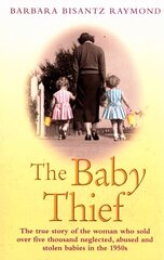 Baby Thief: The True Story of the Woman Who Sold Over Five Thousand Neglected, Abused and Stolen Babies in the 1950s. hinta ja tiedot | Elämäkerrat ja muistelmat | hobbyhall.fi