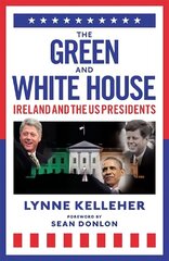 Green & White House: Ireland and the US Presidents hinta ja tiedot | Elämäkerrat ja muistelmat | hobbyhall.fi