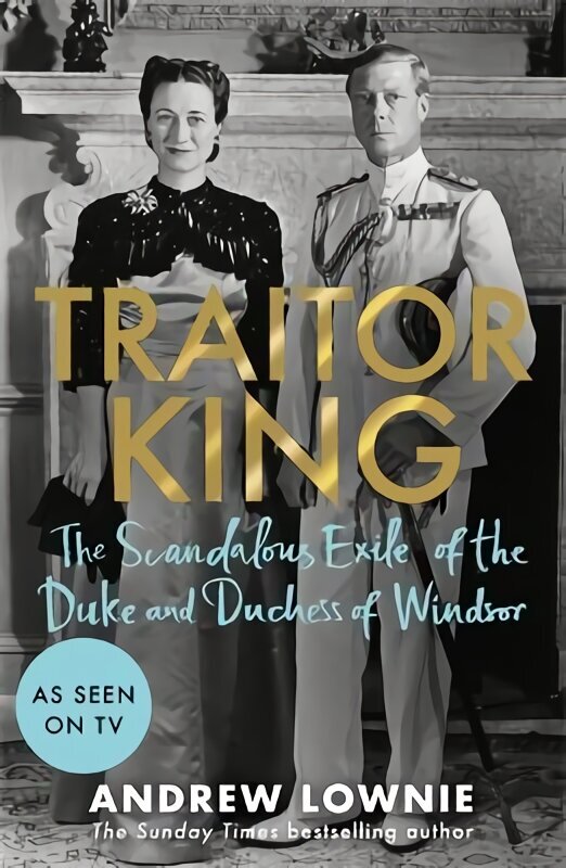 Traitor King: The Scandalous Exile of the Duke and Duchess of Windsor: AS FEATURED ON CHANNEL 4 TV DOCUMENTARY hinta ja tiedot | Elämäkerrat ja muistelmat | hobbyhall.fi