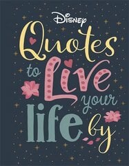 Disney Quotes to Live Your Life By: Words of wisdom from Disney's most inspirational characters hinta ja tiedot | Taidekirjat | hobbyhall.fi