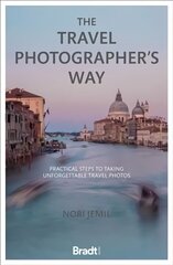 Travel Photographer's Way: Practical steps to taking unforgettable travel photos hinta ja tiedot | Valokuvakirjat | hobbyhall.fi