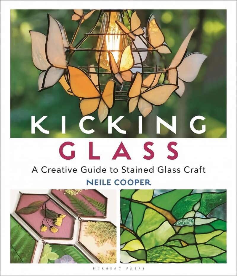 Kicking Glass: A Creative Guide to Stained Glass Craft hinta ja tiedot | Taidekirjat | hobbyhall.fi